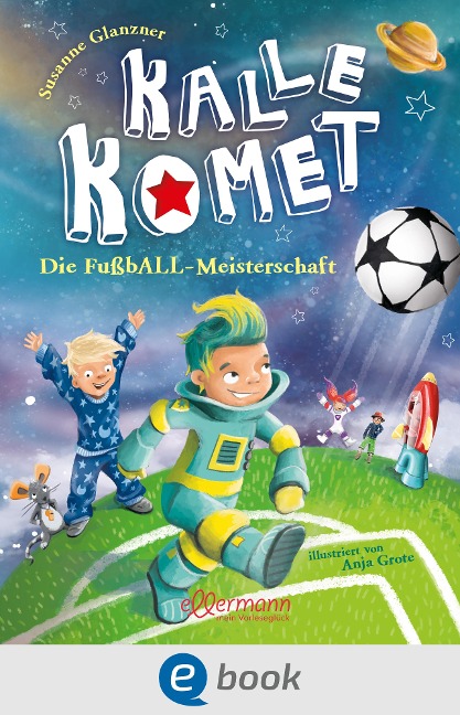 Kalle Komet 3. Die FußbALL-Meisterschaft - Susanne Glanzner
