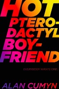 Cover-Bild zum Titel 'Hot Pterodactyl Boyfriend' von 'Alan Cumyn'