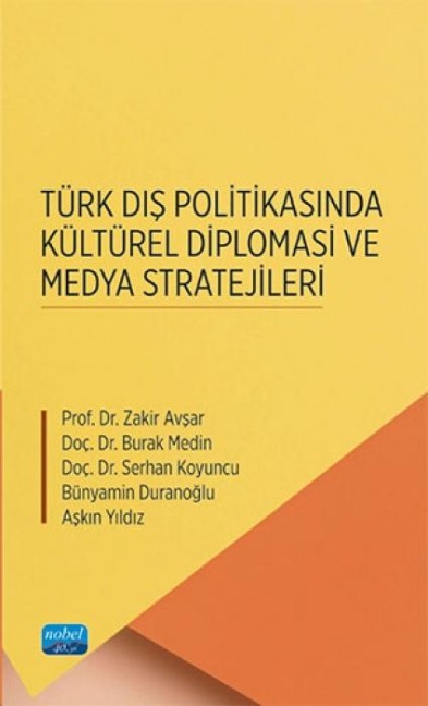 Türk Dis Politikasinda Kültürel Diplomasi ve Medya Stratejileri - Zakir Avsar, Burak Medin