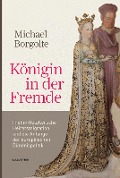 Königin in der Fremde - Michael Borgolte