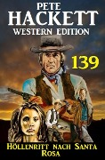Cover-Bild zum Titel 'Höllenritt nach Santa Rosa: Pete Hackett Western Edition 139' von 'Pete Hackett'