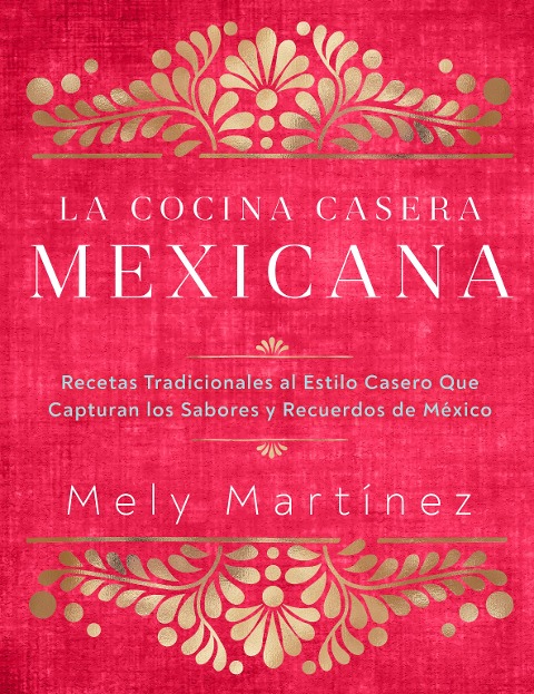 La cocina casera mexicana / The Mexican Home Kitchen (Spanish Edition) - Mely Martínez