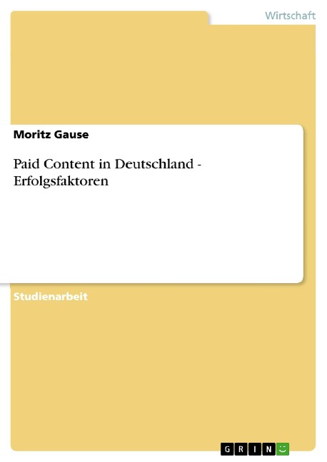 Paid Content in Deutschland - Erfolgsfaktoren - Moritz Gause