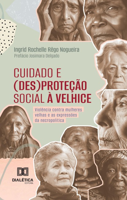 Cuidado e (des)proteção social à velhice - Ingrid Rochelle Rêgo Nogueira
