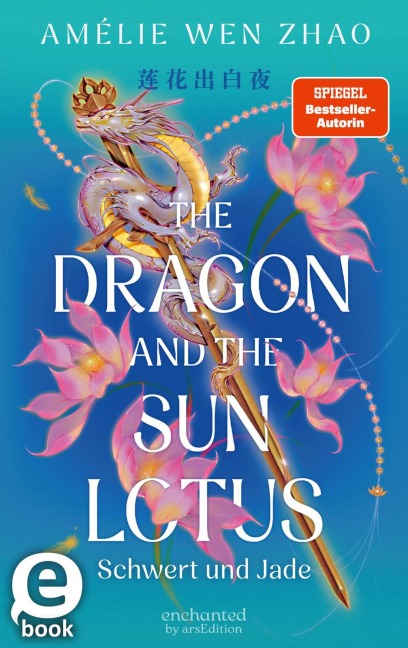 The Dragon and the Sun Lotus - Schwert und Jade (The Three Realms 2) - Amélie Wen Zhao
