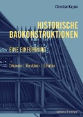 Historische Baukonstruktionen - eine Einführung - Christian Kayser