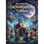 Cover-Bild zum Titel 'Adriano & 101 Wunderschöne Kinder Gutenachtgeschichten mit Adriano als Hauptfigur.' von 'Fabio Felice'
