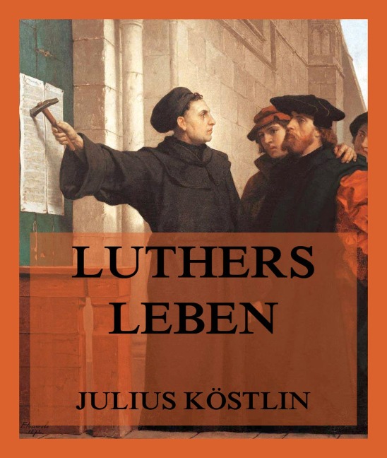 Luthers Leben - Julius Köstlin