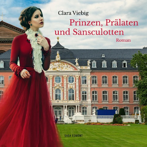 Prinzen, Prälaten und Sansculotten - Der Untergang des Kurfürstentums Trier (Ungekürzt) - Clara Viebig