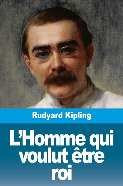 L'Homme qui voulut être roi - Rudyard Kipling