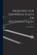 Cover-Bild zum Titel 'Memoires Sur Différens Sujets De Mathematiques' von 'Denis Diderot'