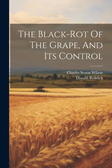 The Black-rot Of The Grape, And Its Control - Donald Reddick