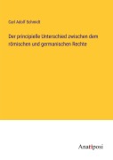 Cover-Bild zum Titel 'Der principielle Unterschied zwischen dem römischen und germanischen Rechte' von 'Carl Adolf Schmidt'