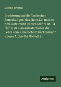 Cover-Bild zum Titel 'Erwiderung auf die "kritischen Bemerkungen" des Herrn Dr. med. et phil. Kotelmann (dieses Archiv Bd. 84 Heft I) zu dem Aufsatz "Ueber die Lehre vom Kaiserschnitt im Thalmud" (dieses Archiv Bd. 80 Heft 3)' von 'Michael Rawitzki'