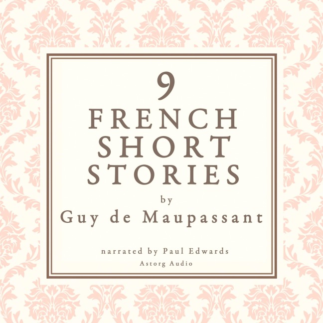 9 french short stories by Guy de Maupassant - Guy de Maupassant