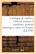 Catalogue de Marbres, Tableaux Anciens Et Modernes, Grands Portraits Historiques, Salon 1er Empire - Arthur Bloche