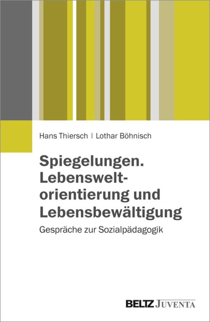 Spiegelungen. Lebensweltorientierung und Lebensbewältigung - Hans Thiersch, Lothar Böhnisch