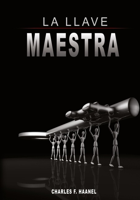 La Llave Maestra / The Master Key System by Charles F. Haanel - Charles F. Haanel
