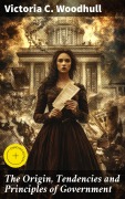 Cover-Bild zum Titel 'The Origin, Tendencies and Principles of Government' von 'Victoria C. Woodhull'