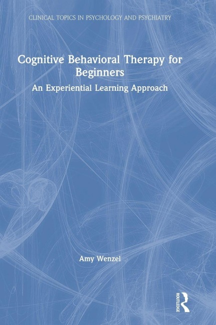 Cognitive Behavioral Therapy for Beginners - Amy Wenzel