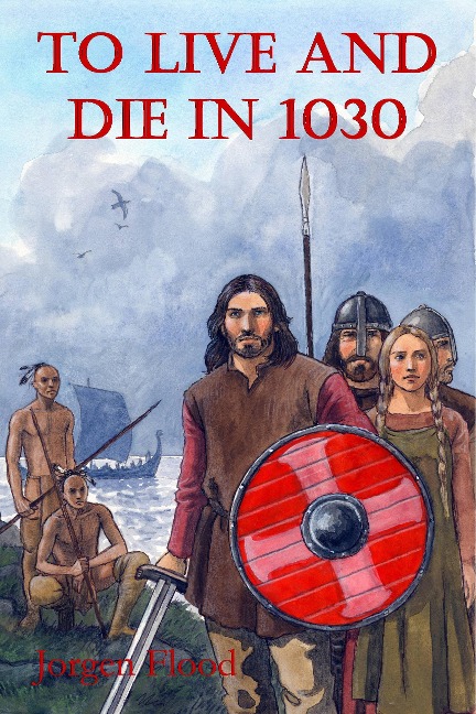 To Live and Die in 1030 (Vikings, #1) - Jorgen Flood