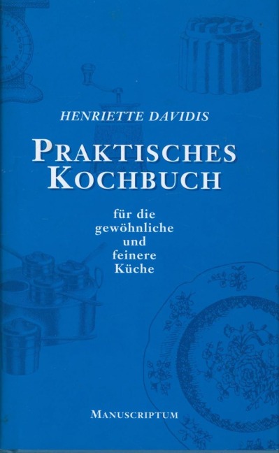 Praktisches Kochbuch für die gewöhnliche und feine Küche - Henriette Davidis