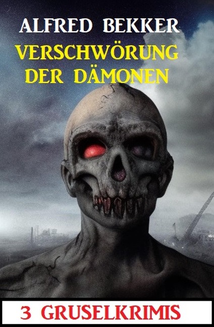Verschwörung der Dämonen: 3 Gruselkrimis - Alfred Bekker