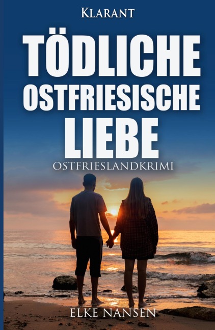 Tödliche ostfriesische Liebe. Ostfrieslandkrimi - Elke Nansen