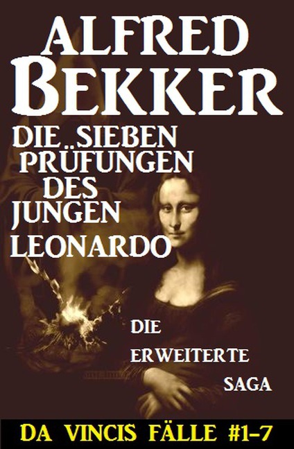 Die sieben Prüfungen des jungen Leonardo: Da Vincis Fälle #1-7: Die erweiterte Saga - Alfred Bekker