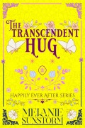 Cover-Bild zum Titel 'Die Umarmung der Verwandlung [The Transcendent Hug - German Edition] (Glücklich bis ans Ende, #7)' von 'Melanie Sunstorm'