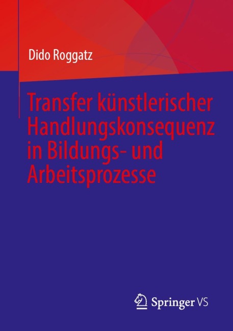 Transfer künstlerischer Handlungskonsequenz in Bildungs- und Arbeitsprozesse - Dido Roggatz