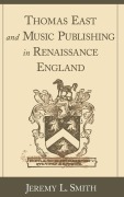 Cover-Bild zum Titel 'Thomas East and Music Publishing in Renaissance England' von 'Jeremy L. Smith'