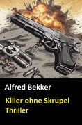 Cover-Bild zum Titel 'Killer ohne Skrupel: Thriller (Alfred Bekker Thriller Edition)' von 'Alfred Bekker'