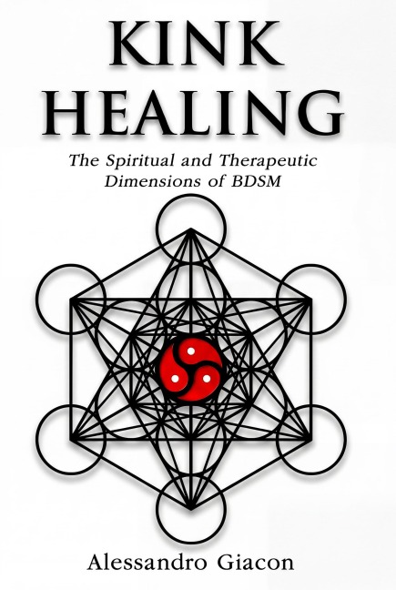 Kink Healing - The Spiritual and Therapeutic Dimensions of BDSM - Alessandro Giacon