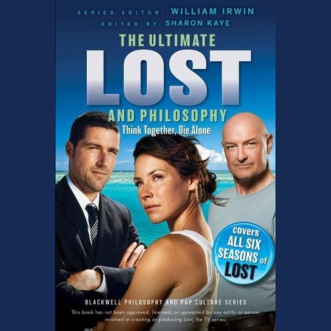 Ultimate Lost and Philosophy: Think Together, Die Alone - William Irwin, Sharon Kaye
