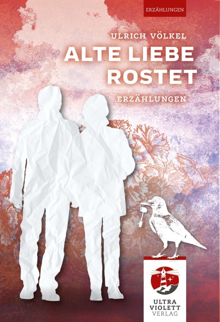 Alte Liebe rostet - Ulrich Völkel