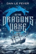 Cover-Bild zum Titel 'In The Dragon's Wake' von 'Dan Le Fever'