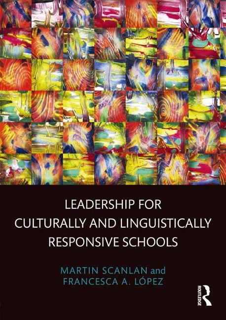 Leadership for Culturally and Linguistically Responsive Schools - Martin Scanlan, Francesca A. López