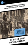 Cover-Bild zum Titel 'Die Welt der Antike: Historische Romane' von 'Henryk Sienkiewicz, Gustave Flaubert, Anatole France, Georg Ebers, John Erskine'
