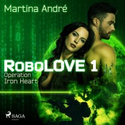 Cover-Bild zum Titel 'Robolove 1 - Operation Iron Heart' von 'Martina André'