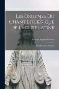 Cover-Bild zum Titel 'Les Origines Du Chant Liturgique De L'Église Latine' von 'François Auguste Gevaert'
