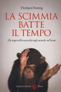 Cover-Bild zum Titel 'La scimmia batte il tempo. Alle origini della musicalità negli animali e nell'uomo' von 'Henkjan Honing'