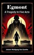 Cover-Bild zum Titel 'Egmont A Tragedy In Five Acts' von 'Johann Wolfgang von Goethe'