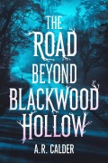 The Road Beyond Blackwood Hollow - A. R. Calder