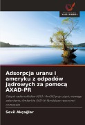 Cover-Bild zum Titel 'Adsorpcja uranu i ameryku z odpadów j¿drowych za pomoc¿ AXAD-PR' von 'Sevil Akça¿lar'