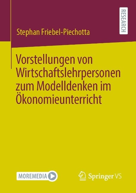 Vorstellungen von Wirtschaftslehrpersonen zum Modelldenken im Ökonomieunterricht - Stephan Friebel-Piechotta