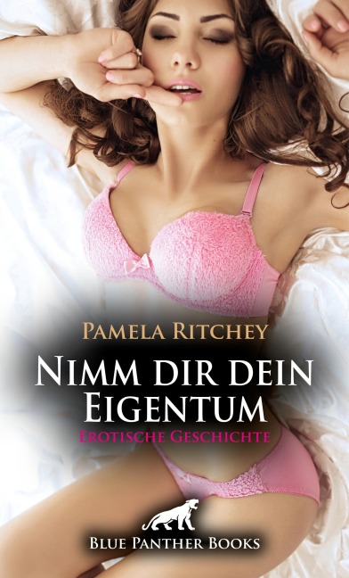 Nimm dir dein Eigentum | Erotische Geschichte - Pamela Ritchey