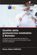 Cover-Bild zum Titel 'Qualità della gentamicina iniettabile a Bamako' von 'Mawe Albert Dakouo'