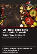 Cover-Bild zum Titel 'Cibi tipici della zona nord dello Stato di Guerrero, Messico' von 'Francisco Javier Rendón Gandarilla, Tania de J Adame Z, Daniel Garcia Rojo'
