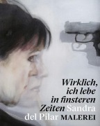 Cover-Bild zum Titel '"Wirklich, ich lebe in finsteren Zeiten" - Sandra del Pilar. Malerei' von ''